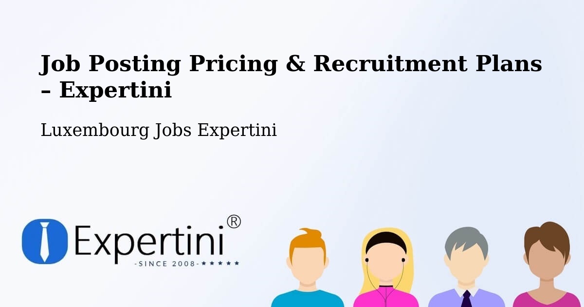 Job Posting Pricing & Recruitment Plans – Hesperange - Hesperange, Luxembourg Jobs Expertini